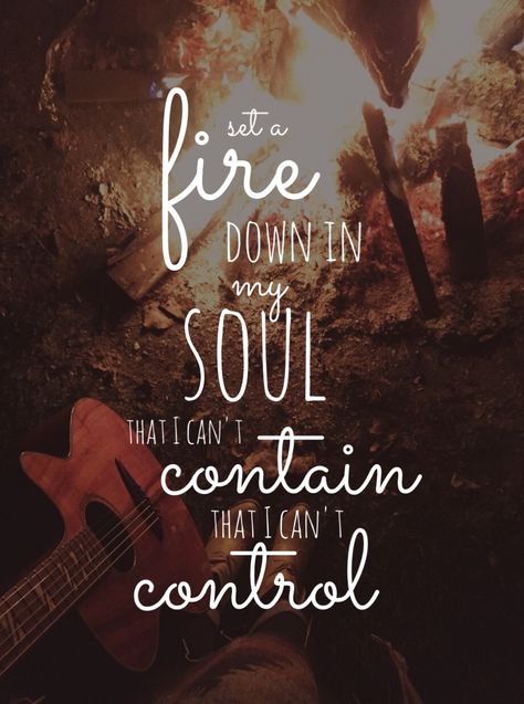 Set a fire down in my soul, that I can't contain, that I can't control. I want more of You God, I want more of You God. Christian Lyrics, Fire In My Soul, I Want More, Then Sings My Soul, Worship Leader, In Christ Alone, About God, Church Events, Soul On Fire