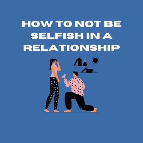 How To Not Be Selfish In A Relationship? - Very Well Mindset Selfish Relationship, Be Selfish, In Relationship, Mutual Respect, How To Improve Relationship, Successful Relationships, Family Matters, Love Relationship, Relationship Issues