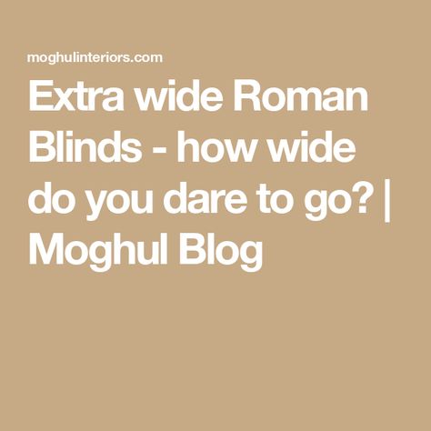 Extra wide Roman Blinds - how wide do you dare to go? | Moghul Blog Large Roman Blinds, Roman Blinds, Case Study, Blinds, Curtains