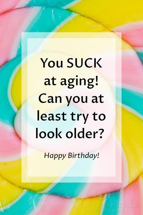 Happy Birthday images | You SUCK at aging! Can you at least try to look older? Happy Birthday! Beautiful Happy Birthday Images, Belated Birthday Greetings, Birthday Images With Quotes, Happy Birthday Friendship, 50th Birthday Wishes, Funny Happy Birthday Images, Beautiful Happy Birthday, Card Verses, Birthday Verses