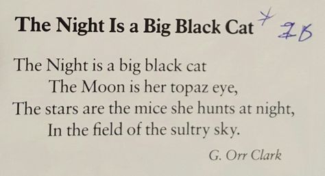 The Night Is a Big Black Cat.  -G. Orr Clark Cat Poetry, Cat Poems Short, Black Cat Quotes Love, Cat Poems Funny, Cat Poetry Quotes, Black Cat Poem, Black Cat Quotes Aesthetic, Poem About Cats, Black Cat Quotes