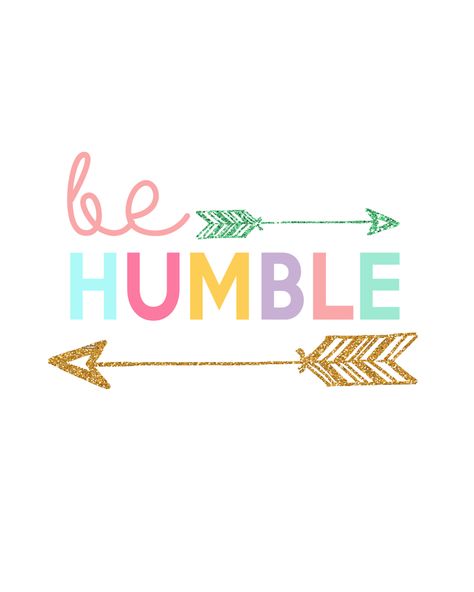 Be Humble Printable | Day 10 Kids Prints Series - The Girl Creative Slogan Ideas, Be Content, Classroom Quotes, Inspirational Printables, Be Humble, Liquid Chalk, Color Quotes, Creative Lettering, Quotes For Kids