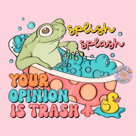 Splish Splash Your Opinion is Trash PNG-Froggy Sublimation Digital Design Download-funny png, adult humor png, sarcastic png, trendy png Your Opinion Is Trash, Funny Artwork, Splish Splash, Color Profile, Your Opinion, The Design Files, Future Design, Sewing Trim, Printable Designs