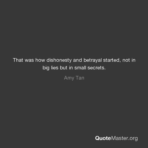 That was how dishonesty and betrayal started, not in big lies but in small secrets. Quotes About Secrets And Lies Betrayal, Quotes About Dishonesty, Lies And Secrets Quotes, Quotes About Secrets And Lies, Small Lies Quotes, Dishonesty Quotes Relationships, Lies Quotes Relationship, Relationship Lies Quotes, Dishonesty Quotes