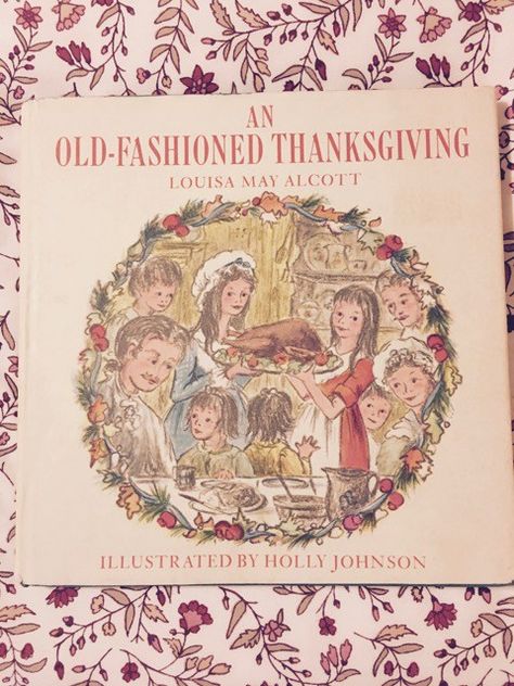 An Old Fashioned Thanksgiving Holly Johnson, March Book, Thanksgiving Books, Happy Farm, Louisa May Alcott, Holiday Pictures, Children's Literature, Vintage Children's Books, Happy Thanksgiving