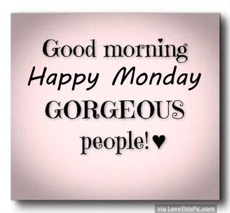 Good Morning Happy Monday Gorgeous People Monday Inspirational Quotes, Monday Wishes, Happy Monday Quotes, Week Quotes, Happy Mondays, Good Morning Happy Monday, Monday Motivation Quotes, Monday Memes, Weekday Quotes