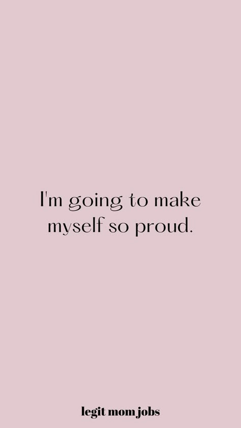 Money Affirmations Making Myself Proud Quotes, I Am Going To Make Me So Proud, I Work For Myself, I'm So Proud Of Myself, I’m Successful, Obsessed With Myself Quotes, Learn New Skills Quotes, Im Successful, Working Mom Aesthetic