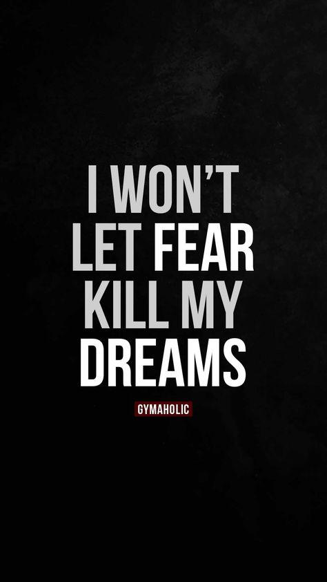 I won’t let fear kill my dreams Fear Kills Dreams, Kill Or Be Killed Wallpaper, Gymholic Quotes, Workout Quotes Motivational, Killing Quotes, Wake Up Quotes, Workout Quote, Fitness Motivation Wallpaper, Mens Fitness Motivation