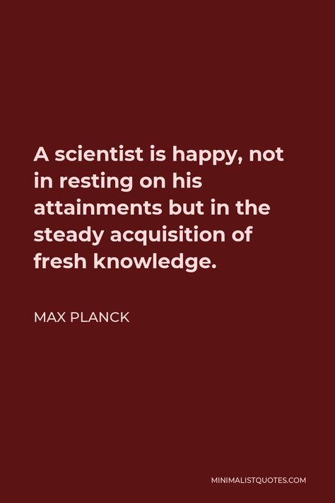 Scientific Quotes Knowledge, Rhys Core, Max Planck Quotes, Scientific Quote, Scientist Quotes, Scientist Quote, Biology Major, Max Planck, Medical Student Motivation