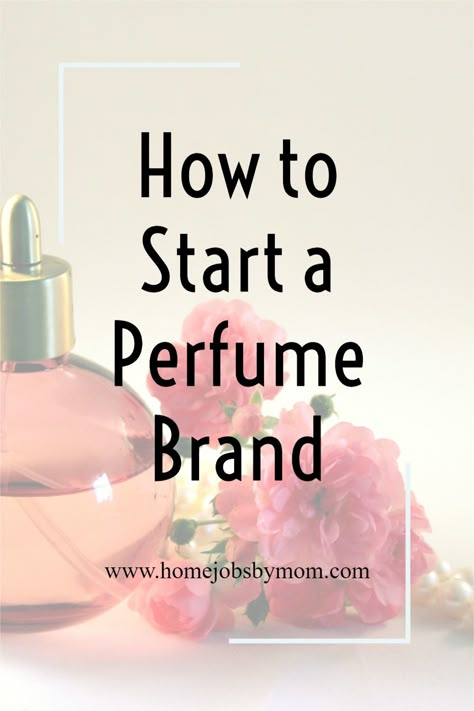 Are you ready to start your own perfume brand? Here are the basics of launching and running a successful perfume business. How to Start a Perfume Brand How To Sell Perfume, Perfume Design Ideas Logo, Small Perfume Business, Purfume Business Ideas, Starting A Perfume Business, Fragrance Business Name Ideas, Perfum Package Design, How To Start Perfume Business, Best Perfume Bottle Design