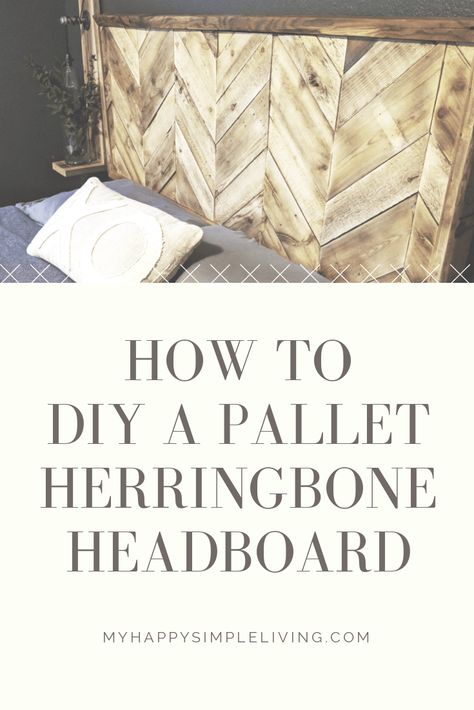 Herringbone Pallet Headboard - My Happy Simple Living Herringbone Headboard, Pallet Wood Headboard, King Size Bed Headboard, Pallet Headboard Diy, Headboard Inspiration, Diy Wood Headboard, Headboard Tutorial, Farmhouse Headboard, Headboard Diy