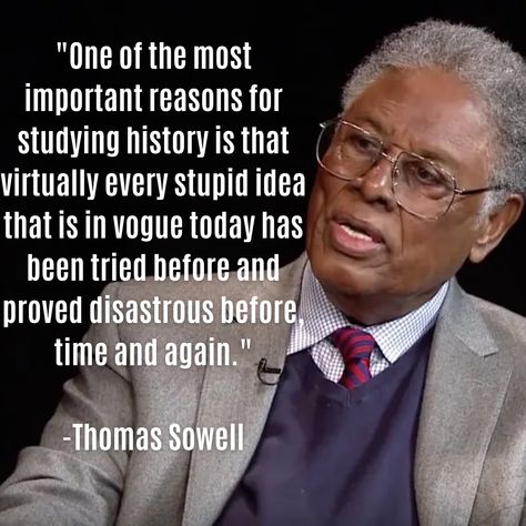 Thomas Sowell Quotes Truths, Thomas Sowell Quotes, Thomas Sewell, Sowell Quotes, Studying History, Thomas Sowell, Notable Quotes, Memorable Quotes, Lesson Quotes