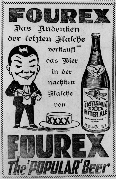 Fourex beer advertisement Creator: Unidentified Location: Queensland, Australia Description: Drawn image depicts the 'Fourex man' pouring himself a glass of beer out of a bottle, a hat with the XXXX logo, and a bottle of beer, labelled: Castlemaine XXXX Bitter Ale. The text is in German and English and reads: Fourex, Das Andenken der letzten Flasche verkäuff das Bier in der nachsten Flasche von XXXX, Fourex the 'Popular' Beer. Bitter Ale, Beer Advertisement, Glass Of Beer, Popular Beers, Beer Pictures, Brisbane Queensland, Beer Signs, Brisbane Australia, Queensland Australia