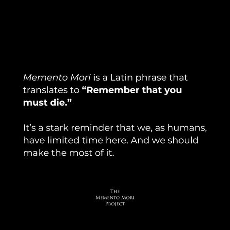 What is The Memento Mori Project? ⁠ ⁠ ⚡️First and foremost, it's for anyone. Always.⁠ ⁠ 🔸Memento Mori is a Latin Phrase that translates to "Remember that you must die." This is a stark reminder that we, as humans, have limited time here. And we should make the most of it.⁠ ⁠ 🔸The Memento Mori Project was built with this in mind. It's designed to encourage and inspire people to live their lives to the fullest. To remember to dream. And to pursue the passion that you know is burning inside of y... Memento Mori Quote, Burning Inside, Writers Life, Latin Phrases, A Writer's Life, Momento Mori, As Humans, Philosophy Quotes, The Passion