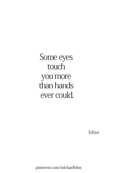 Quotes About Eyes Soul, Poems About Eyes, Touch Quotes, Touch My Heart, Eyes Quotes, Two Eyes, Eye Quotes, Michael Bliss, Soulmate Quotes