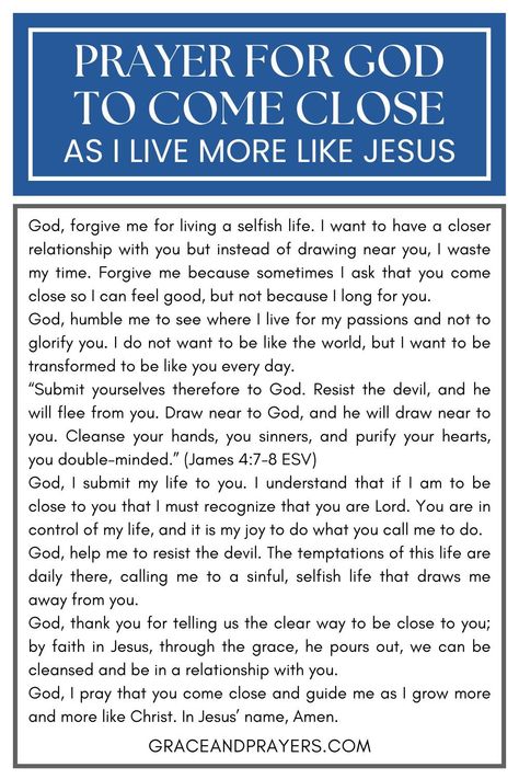 In your quest to reflect the love and light of Jesus in your life, let a prayer be the foundation of your journey. Explore a heartfelt plea for God's closeness and guidance as you commit to living out the teachings of Christ with every step.

This prayer is a dedication to spiritual growth and a life lived in the footsteps of Jesus. Visit Grace and Prayers for this prayer of commitment, a source of encouragement and strength for those seeking to deepen their connection with God. Better Relationship With God, Gods Wallpaper, Getting To Know God, Teach Me To Pray, English Prayer, Goals And Habits, Prayer Of Praise, Prayer For Love, More Like Jesus