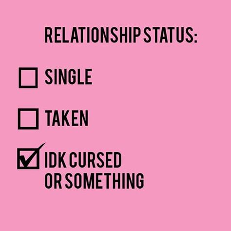 Relationship Status: "IDK Cursed or Something" Funny Relationship Status, Memes About Relationships, Quotes Single, Single Memes, Single Humor, Funny Memes About Girls, Dating Humor Quotes, About Relationships, Single Taken