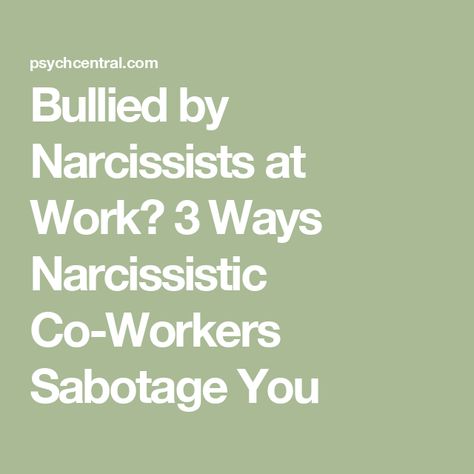 Bullied by Narcissists at Work? 3 Ways Narcissistic Co-Workers Sabotage You Spreading Rumors, Time To Move On, Narcissistic Behavior, Work Ethic, Co Workers, Starting A New Job, Personality Types, Human Resources, Leadership