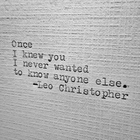 Once i knew you I never wanted to know anyone else Once i knew you I never wanted to know anyone else ift.tt/2JhsXFr Leo Christopher, Romantic Quotes, Quotes For Him, Poetry Quotes, Love Poems, Pretty Words, The Words, Beautiful Words, Relationship Quotes