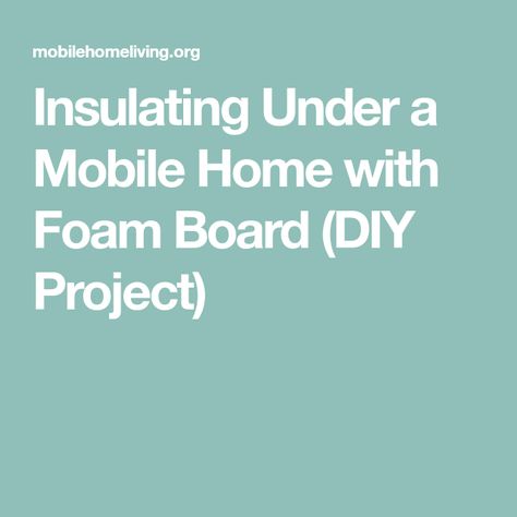 Insulating Under a Mobile Home with Foam Board (DIY Project) Foam Board Diy, Mobile Home Redo, Dream Home Ideas, Mobile Home Kitchens, Mobile Home Repair, Mobile Home Makeovers, Mobile Home Makeover, Mobile Home Renovations, Mobile Home Decorating