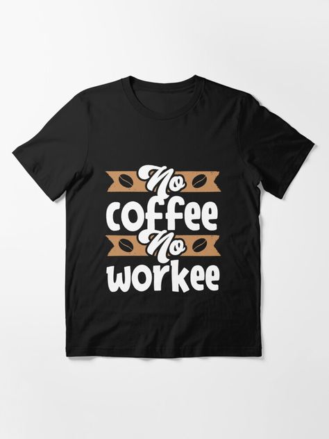 "Funny No Coffee No Workee Cool Design - Trendy Coffee Quote For Coffee Lovers and Coffee Addicts" T-shirt by princedz | Redbubble Quote For Coffee, Coffee Quote Art, No Coffee No Workee, Coffee Lover Quotes, Coffee Quotes Morning, Funny Husband, No Coffee, Funny Drinking Shirts, Shirt Quotes