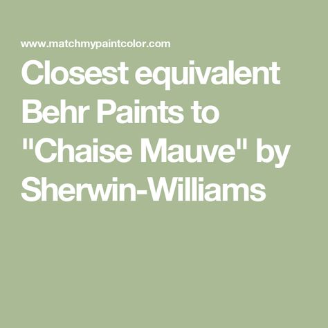 Closest equivalent Behr Paints to "Chaise Mauve" by Sherwin-Williams Chaise Mauve, Behr Paint Colors, Behr Paint, Paint Matching, Matching Paint Colors, Paint Samples, Sherwin Williams, Paint Color, Paint Colors