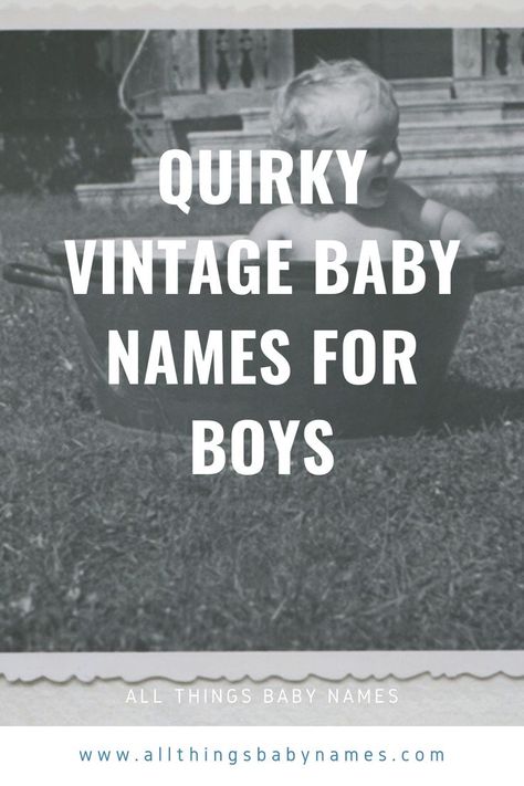 Quirky Vintage Baby Names for Boys Vintage Baby Boy Names, Vintage Boy Names, Vintage Baby Names, Names Boy, Popular Baby Names, Baby Name Ideas, Names For Boys, Vintage Names