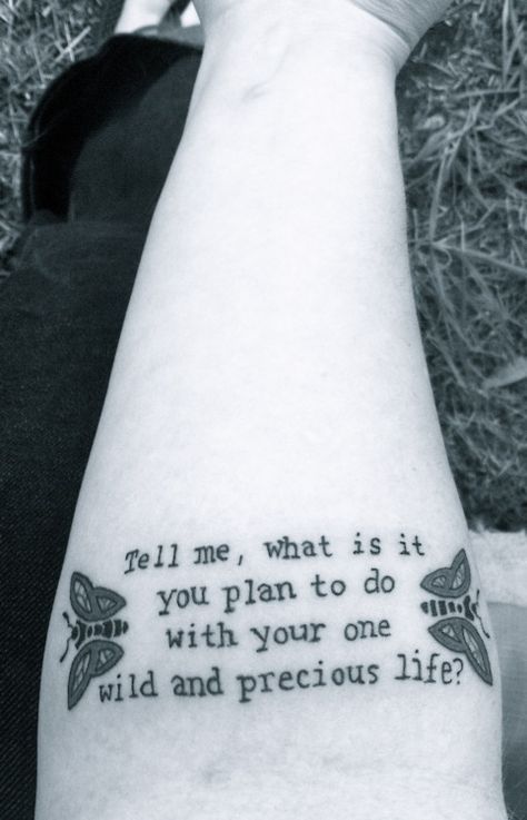 , Mary Oliver Tattoo, Oliver Tattoo, Mary Oliver Poems, Literary Tattoos, Mary Oliver, Tattoo Parlors, Tattoo Love, Tattoo Life, Tattoo Placement