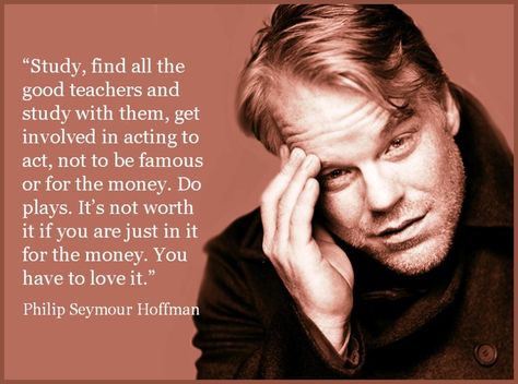 Theatre Sayings, Actress Tips, Fine Actors, Method Acting, Acting Quotes, Teaching Theatre, Acting Lessons, Philip Seymour Hoffman, Acting Techniques