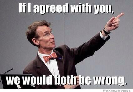 If I agreed with you, we'd both be wrong. Life Quouts, Speech And Debate, Atheist Quotes, Science Rules, Science Quotes, Bill Nye, Science Guy, Anti Religion, Quotes For Students