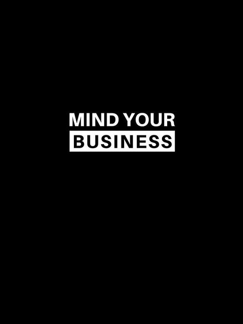 Mind Your Own Business Quotes, Business Wallpaper, Black Background Quotes, Clothing Quotes, Minimal Shirt Design, Mind Your Own Business, Business T Shirt, Bell Hooks, Mind Your Business