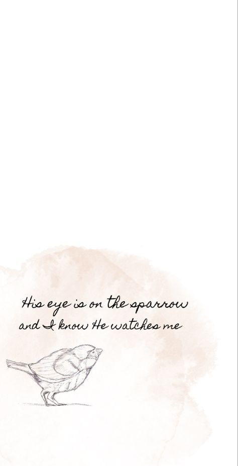 His eye is on the sparrow His Eyes Are On The Sparrow, His Eye Is On The Sparrow Quote, Sparrow Bible Verse Tattoo, Sparrow Wallpaper Birds, If He Watches Over Every Sparrow, Bird Bible Verse Tattoo, His Eye Is On The Sparrow Tattoo, His Eye Is On The Sparrow, Sparrow Meaning