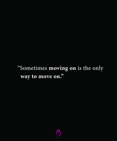 “Sometimes moving on is the only way to move on.” #relationshipquotes #womenquotes Motivation For Moving On, It's Time To Move On Quotes Relationships, Learn To Move On Quotes, Motivational Quotes For Moving On, Moving On Advice, Time To Move On Quotes Relationships, Why Cant I Move On, Trying To Move On, I Need To Move On