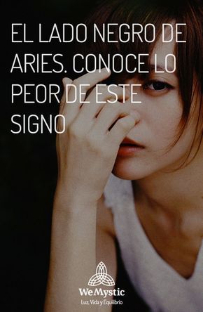 Tanto las mujeres como los hombres del signo Aries tienen su lado oscuro. El lado negro de Aries es su irritabilidad, la rapidez con que queda con ira. A las personas de este signo les gustan los retos y cuando se mezcla con la ira pueden ser grandes guerreros. Arte Aries, Signs