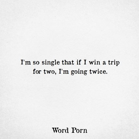 I'm so single that if I win a trip for 2, I'm going twice Im So Single Quotes Funny, Why Im Single Quotes, Im Single Quotes, Why Im Single, Single Quotes Funny, Single Quotes, Win A Trip, Sweet Words, I Win