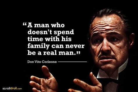 a man who doesn't spend time with his family can never be a real man- the godfather-don vito corleone God Father Quotes Movie, God Father Quote, Family Man Quotes, Vito Corleone Quotes, Quotes From The Godfather, Godfather Family, Goodfellas Quotes, Mob Quotes, Godfather Quotes