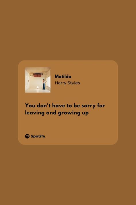 matilda - Harry Styles | you don't have to be sorry for leaving and growing up Growing Up Song Lyrics, You Dont Have To Be Sorry For Growing Up, Matilda Tattoo Harry Styles, Matilda Harry Styles Tattoo, Growing Up Songs, Matilda Harry Styles, Matilda Quotes, Relatable Lyrics, High School Memories