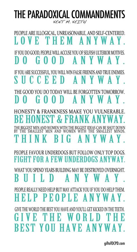 Paradoxical Commandments - Written by 19 year old Harvard Sophomore, Kent Keith, as part of a student leadership booklet. These were made more famous because a version of them was found on the wall of Mother Theresa's orphanage in Calcutta. Paradoxical Commandments, Refrigerator Doors, Student Leadership, False Friends, Online Test, Life Wisdom, Quotes Ideas, Psychology Quotes, Self Centered