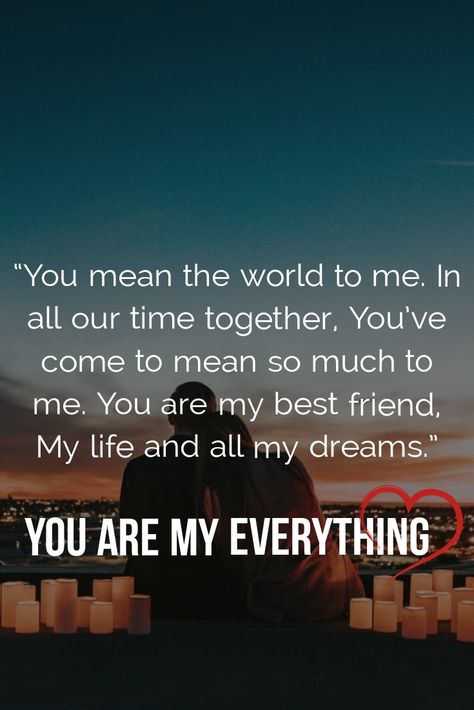 You Are The Best Part Of My Life, You Are My Best Friend And Lover, You Mean Everything To Me, You Mean So Much To Me, You Are Everything To Me, You Mean The World To Me Quotes, When Quotes, You Are My Everything Quotes, Quotes For Relationships