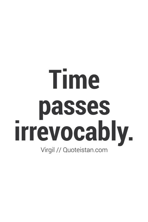 #Time passes irrevocably. http://www.quoteistan.com/2015/11/time-passes-irrevocably.html Quotes For Time, Gre Vocabulary, Love Joy Peace, Time Passing, Well Said Quotes, Words Worth, Power Of Positivity, Time Quotes, Know Who You Are