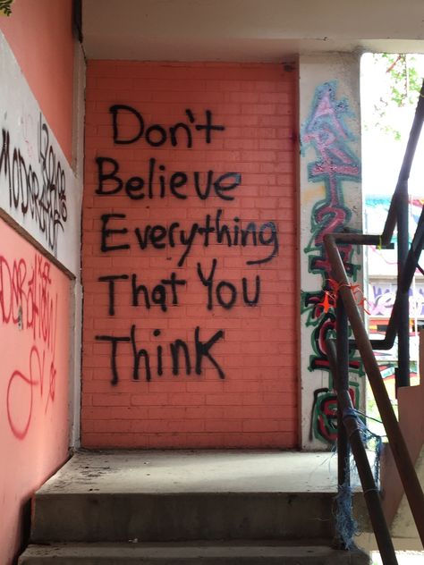 Street Graffiti Quotes, Dont Believe In Everything You Think, Graffiti Quotes Inspirational, Street Quotes Wallpaper, Aesthetic Graffiti Quotes, Meaningful Graffiti, Graffiti Messages, Quotes Urban, Graffiti Project