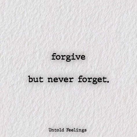 Forgive But Never Forget Tattoo, Quotes About Strength Motivational, Never Forgive Never Forget, Never Forget Quotes, Forgiveness Tattoo, Changing Thoughts, Quotes Life Changing, Forgive But Never Forget, Forgotten Quotes