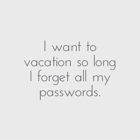 I want to vacation so long I forget all my passwords #summer #quotes Vacation Quotes Funny, Funny Vacation, Snarky Quotes, Vacation Humor, Trust Quotes, Vacation Quotes, Funny Photo, Holiday Quotes, Witty Quotes