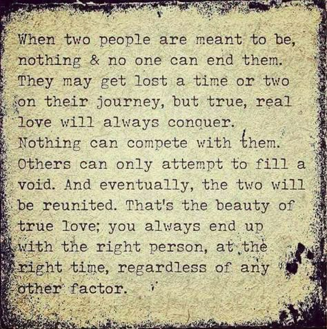 When two people are meant to be... People That Are Meant To Be In Your Life, Love Meant To Be Quotes, People Who Are Meant To Be Together, Quotes About Meant To Be Together, When Two People Are Meant To Be Together, Quotes About Choosing Between Two People, We Were Meant To Be Together, Finding Each Other Again Quotes Love Meant To Be, When 2 People Are Meant To Be