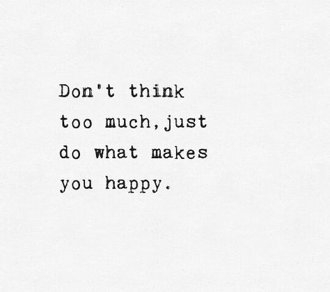 Happiness Think Too Much Quotes, Don't Think Too Much, Purple Buddha, Make You Happy Quotes, Dont Think Too Much, Think Too Much, Done Quotes, Journal Quotes, Baby 2