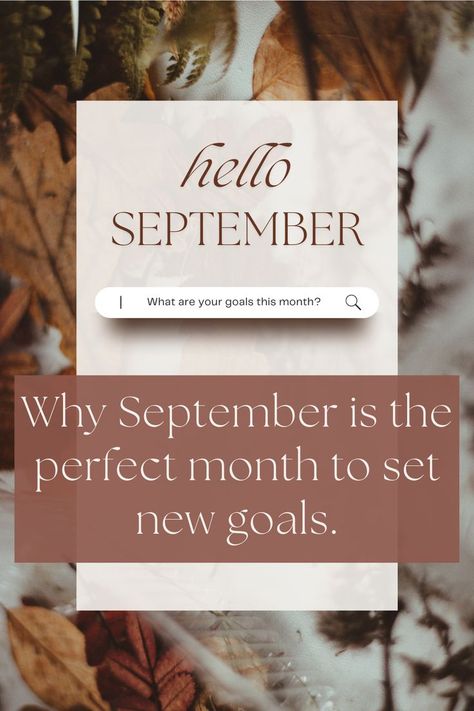 Fall leaves in the background with the caption "Hello September". A search bar below asks the question "What are your goals this month?". Descriptive text "Why September is the perfect month to set new goals." What Is Your Goal, Hello September, New Goals, New Start, Cooler Weather, Feel Like, Back To School, Place Card Holders, The Way