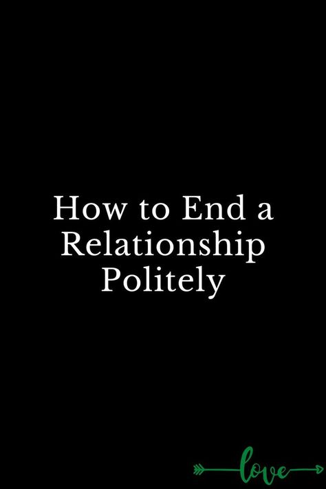 How to End a Relationship Politely Let's End This Relationship, How To Ruin A Relationship, Outgrowing A Relationship, What To Say To End A Relationship, How To End A Relationship Nicely, How To End A Relationship Text, How To Deepen A Relationship, How To End A Toxic Relationship, How To End A Relationship Nicely Text