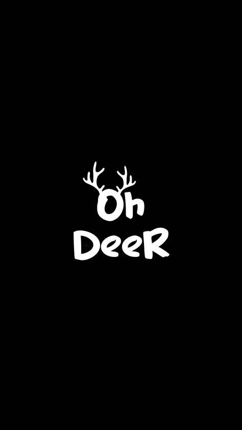 Iphone Wallpaper 4k, Black And White Words, Free Iphone Wallpaper, Oh Deer, 4k Wallpaper, More Wallpaper, Funny Words, Free Iphone, Wallpaper 4k