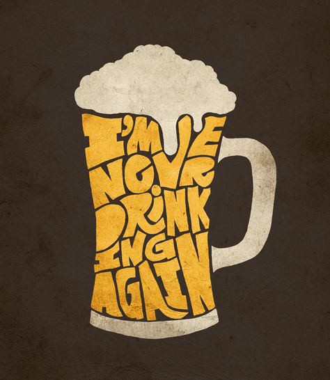 8/11: Never Drinking Again Jay Roeder, Never Drinking Again, Hand Lettering Design, Beer Art, 타이포그래피 포스터 디자인, Beer Poster, Typographic Art, Graphic Design Fun, Freelance Artist