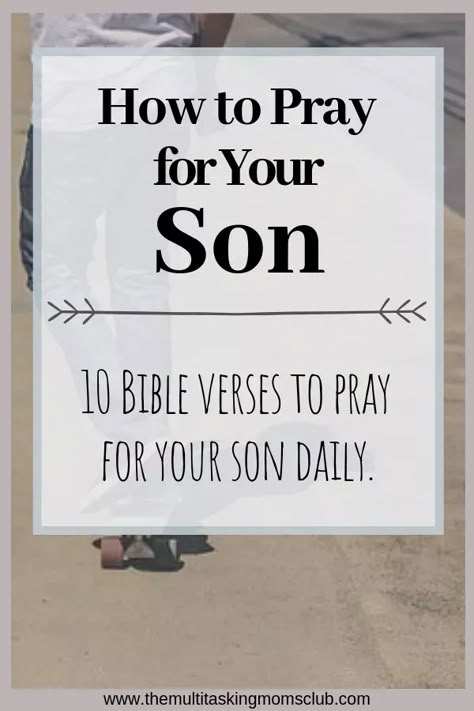 Bible Verses to Pray Over Your Son - The Multitasking Moms Club Prayer For Your Son, Verses To Pray, Prayer For Son, Bible Verse For Moms, Prayer For My Son, Prayer For My Children, How To Pray, Prayers For Children, Prayer For Family